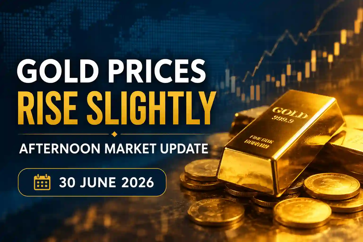 Gold Prices Rise Slightly | Afternoon Update | 30 June 2026